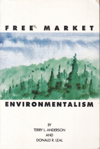 Terry L. Andersen - Donald R. Leal - Free Market - Enviromentalism (Szabad piac - angol nyelv)