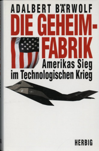 Die Geheimfabrik: Amerikas Sieg im Technologischen Krieg