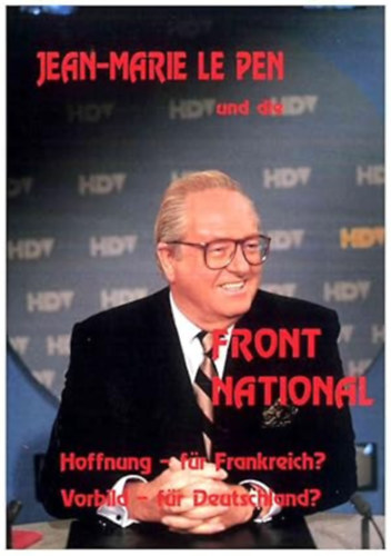 Jean-Marie Le Pen und die Front National. Hoffnung f�r Frankreich? - Vorbild f�r Deutschland?
