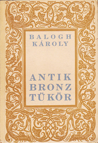 Balogh Kroly - Antik bronz tkr