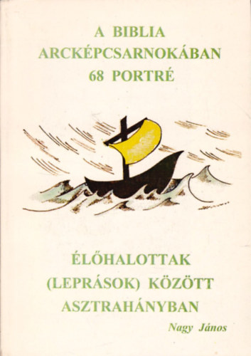 Nagy J�nos - A Biblia arck�pcsarnok�ban 68 portr� �l�halottak (lepr�sok) k�z�tt Asztrah�nyban