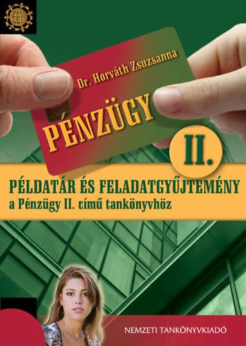 Dr. Horváth Zsuzsanna - Pénzügy II. - Példatár és feladatgyűjtemény a Pénzügy II. című tankönyvhöz