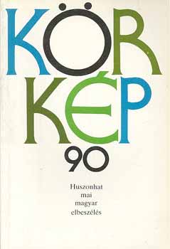 Szerk.:Hegedős Mária - Körkép 90 (huszonhat mai magyar elbeszélés)