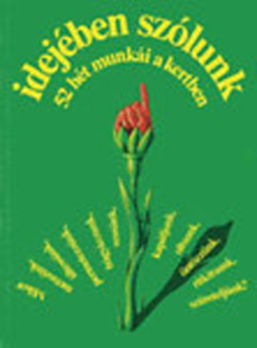 Idej�ben sz�lunk (52 h�t munk�i a kertben) Mikor: metsz�nk/�ltess�nk/tr�gy�zzunk/vess�nk/�nt�zz�nk/oltsunk/kap�ljunk/ritk�tsunk/sz�retelj�nk?