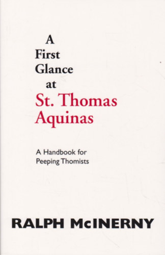 Ralph McInerny - A First Glance at St. Thomas Aquinas: A Handbook for Peeping Thomists