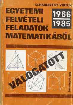 Vlogatott egyetemi felvteli feladatok matematikbl 1966-1985