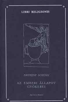 Frithjof Schuon - Az emberi llapot gykerei