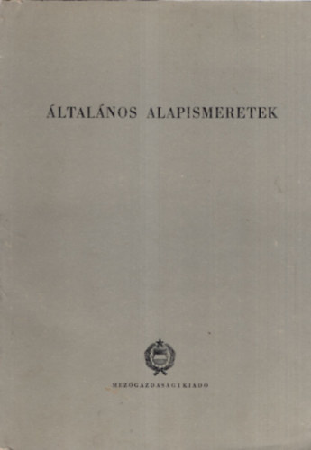 ltalnos alapismeretek - A felntt mezgazdasgi szamunkskpz tanfolyamok tananyaga