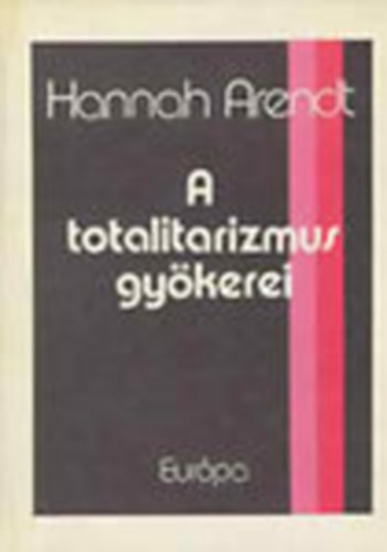 Hannah Arendt - A totalitarizmus gykerei