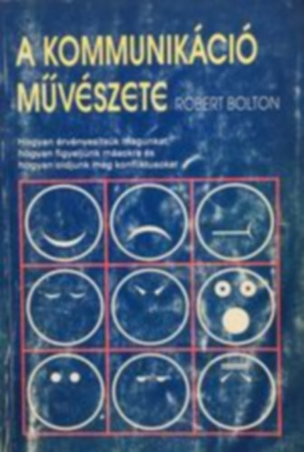 Robert Bolton - A kommunikci mvszete- Hogyan rvnyestsk magunkat, hogyan figyeljnk msokra s hogyan oldjunk meg konfliktusokat