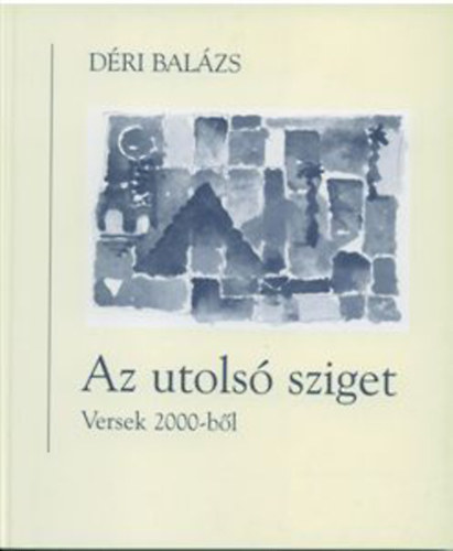 Déri Balázs - Az utolsó sziget - Versek 2000-ből