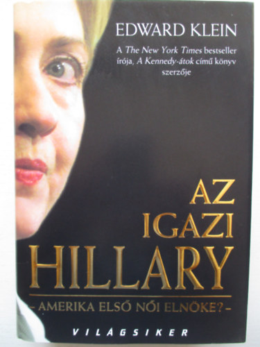 Szerk.: Walter B�la, Ford.: R�k�cza Rich�rd Edward Klein - Az igazi Hillary - AMERIKA ELS� N�I ELN�KE? (Saj�t k�ppel)