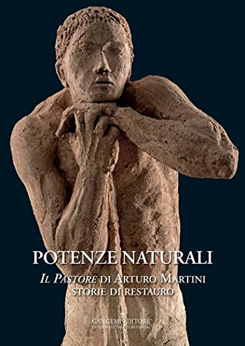 Potenze naturali - Il pastore di Arturo Martini storie di restauro (Termszetes erk Arturo Martini psztor trtnete a restaurlsrl) OLASZ NYELVEN