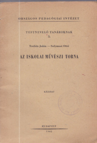 Trebits Jol�n-Solymosi Ott� - Az iskolai m�v�szi torna (Tsz: 62 - 10854) - Testnevel� tan�roknak (5.)