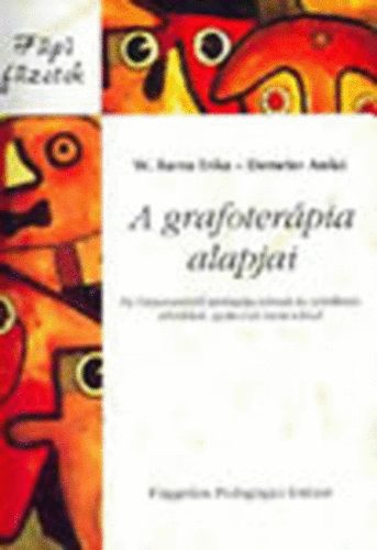 W. Barna Erika- Demeter Anikó - A grafoterápia alapjai (Az írászavarokról pedagógusoknak és ...