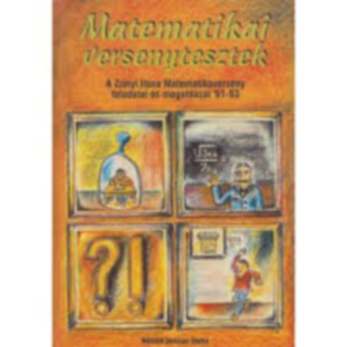Matematikai versenytesztek - A Zrnyi Ilona Matematikaverseny feladatai s megoldsai '91-93