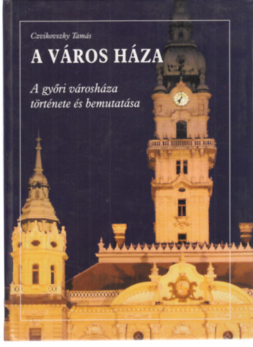 Czvikovszky Tams - A vros hza (A gyri vroshza trtnete s bemutatsa)