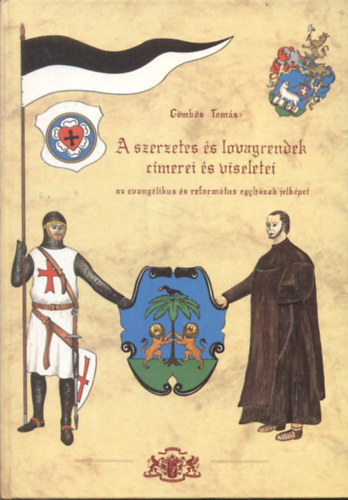 Gmbs Tams - A szerzetes s lovagrendek cmerei s viseletei- az evanglikus s reformtus egyhzak jelkpei