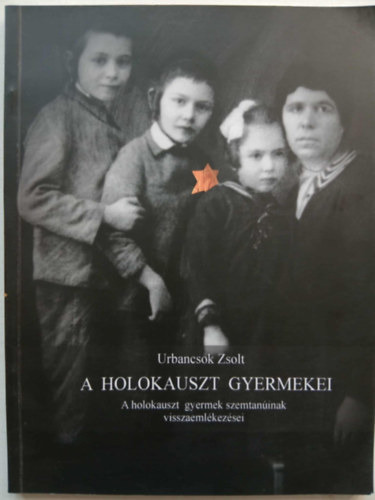 A holokauszt gyermekei. A holokauszt gyermek szemtaninak visszaemlkezsei