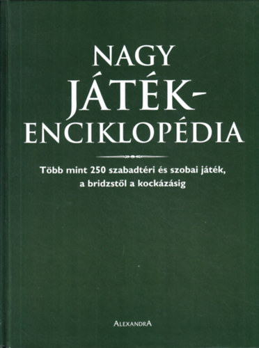 Nagy j�t�kenciklop�dia - T�bb, mint 250 szabadt�ri �s szobai j�t�k, a bridzst�l a kock�z�sig