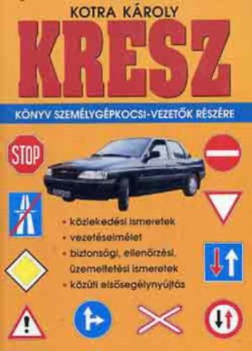 Kotra Kroly - KRESZ knyv szemlygpkocsi-vezetk rszre