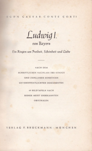 Egon Caesar Conte Corti - Ludwig I. von Bayern - Ein Ringen um Freibeit, sh�nheit und Liebe