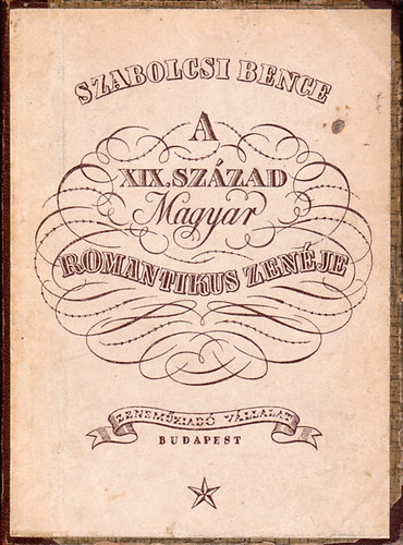 Szabolcsi Bence - A XIX. sz�zad magyar romantikus zen�je