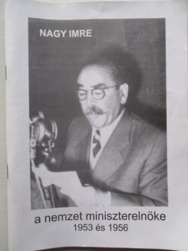 Nagy Imre, a nemzet minisztereln�ke 1953 �s 1956