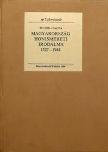 Bodor-Gazda - Magyarorszg honismereti irodalma 1527-1944