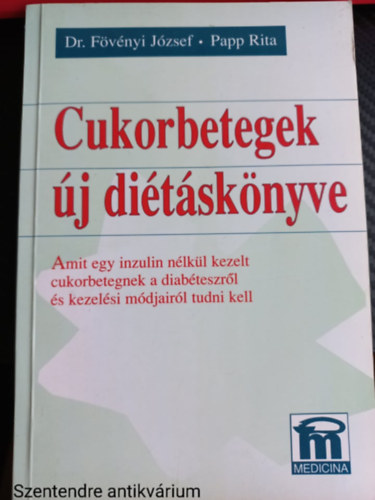 Dr. Papp Rita Fvnyi Jzsef - Cukorbetegek j ditsknyve AMIT EGY INZULIN NLKL KEZELT CUKORBETEGNEK A DIABTESZRL S KEZELSI MDJAIRL TUDNI KELL (Sajt kppel)