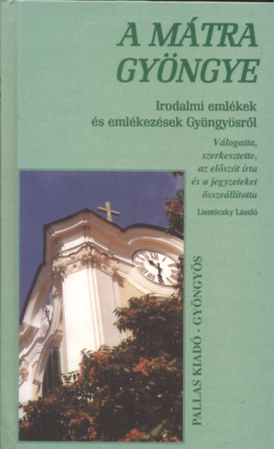 Lisztczky Lszl szerk. - A Mtra gyngye - Irodalmi emlkek s emlkezsek Gyngysrl