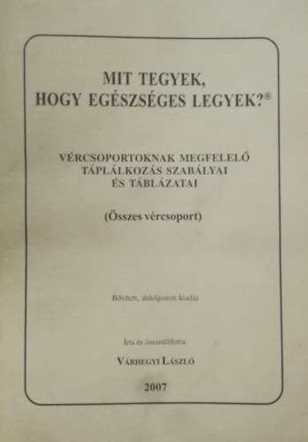 Mit tegyek, hogy egszsges legyek? - Vrcsoportoknak megfelel tpllkozs szablyai s tblzatai (sszes vrcsoport)