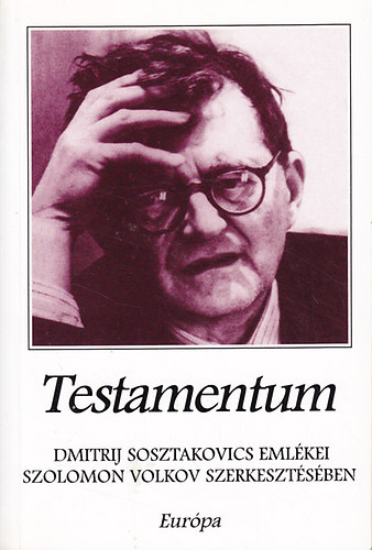 Szolomon Volkov  (szerk.) - Testamentum - Dimitrij Sosztakovics emlkei Szolomon Volkov szerkesztsben