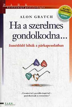 Ha a szerelmes gondolkodna... (Ismtld hibk a prkapcsolatban) - Htkznapi pszicholgia