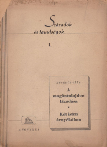 Hegeds Gza - A magntulajdon lzadsa - Kt isten rnykban (Szzadok s tanulsgok I.)