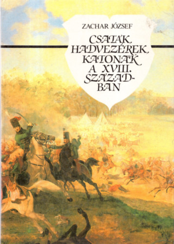 Csatk, hadvezrek, katonk a XVIII. szzadban