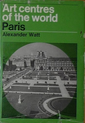 Alexander Watt - Art centres of the world - Paris