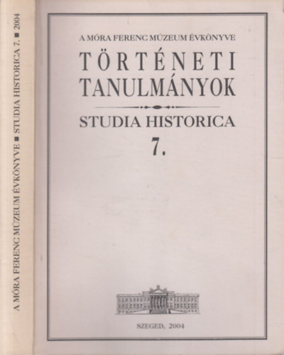 Zombori Istvn  (szerk.) - Trtneti Tanulmnyok (Studia Historica 7.)-  A Mra Ferenc Mzeum vknyve