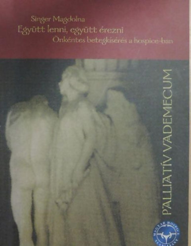 Egy�tt lenni, egy�tt �rezni �NK�NTES BETEGK�S�R�S A HOSPICE-BAN