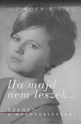 Czikora Ildik� - Ha majd nem leszek...