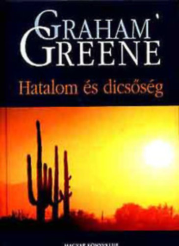 Graham Greene - Hatalom �s dics�s�g