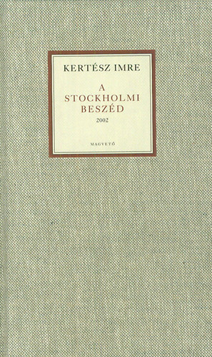 Kertsz Imre - A stockholmi beszd 2002