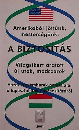 Amerikbl jttnk, mestersgnk: a biztosts - Vilgsikert aratott j utak, mdszerek Hazai szakemberek gondolatai a tapasztalatok hasznostsrl