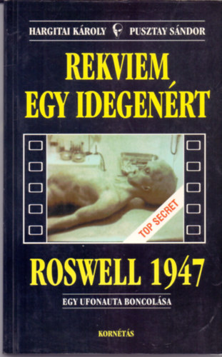 Hargitai Kroly; Pusztay Sndor - Rekviem egy idegenrt (Roswell 1947 - Egy ufonauta boncolsa)