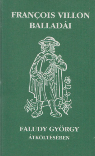 Francois Villon balladi Faludy Gyrgy tkltsben (Teljes kiads)
