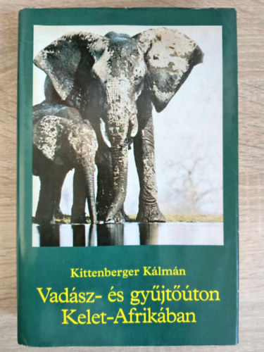 Kroly Mrta  Kittenberger Klmn (szerk.) - Vadsz- s gyjtton Kelet-Afrikban (Az oroszln vadszata / elefnt vadszata / Vadszfelszerelsrl s a trfek kezelsrl)
