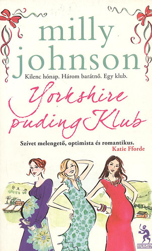 Milly Johnson - Yorkshire puding Klub KILENC HNAP. HROM BARTN. EGY KLUB.