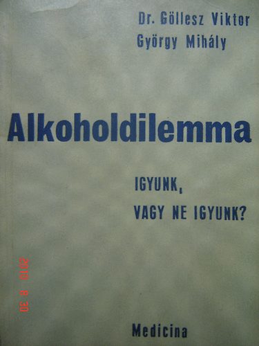 Gllesz Viktor; Gyrgy mihly - Alkoholdilemma Igyunk, vagy ne igyunk?