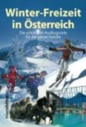 Reinhard Kriechbaum - Winter-Freizeit in Österreich - Die schönsten Auslfugsziele ür die ganze Familie