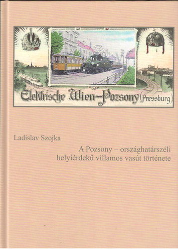 Ladislav Szojka - A Pozsony - orszghatrszli helyirdek villamos vast trtnete